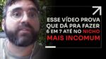 ESSE VÍDEO PROVA QUE DÁ PRA FAZER 6 EM 7 ATÉ NO NICHO MAIS INCOMUM | ERICO ROCHA