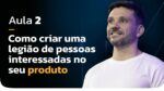 MasterClass 6em7 | AULA 2 | Como criar uma legião de pessoas interessadas no seu produto