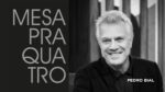 Muitas conversas com Pedro Bial – Mesa Pra Quatro #32