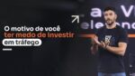 O MOTIVO DE VOCÊ TER MEDO DE INVESTIR EM TRÁFEGO | ERICO ROCHA
