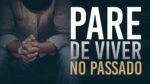 O SEU PASSADO JÁ FICOU PRA TRÁS – É HORA DE ACORDAR | MOTIVAÇÃO