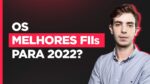 OS 3 MELHORES FIIs PARA COMPRAR AINDA EM 2022; CONFIRA A LISTA COMPLETA