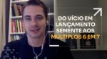 DO VÍCIO EM LANÇAMENTO SEMENTE AOS MÚLTIPLOS 6 EM 7 | ERICO ROCHA