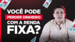 É POSSIVEL PERDER DINHEIRO COM TÍTULOS DE RENDA FIXA? MARCAÇÃO A MERCADO