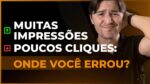[GOOGLE ADS] MUITAS IMPRESSÕES MAS POUCOS CLIQUES: ONDE VOCÊ ESTÁ ERRANDO?