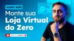Super Aula: Como Montar sua Loja Virtual do Zero