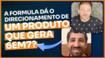 A FÓRMULA DÁ O DIRECIONAMENTO DE UM PRODUTO QUE GERA 6EM7? | ERICO ROCHA