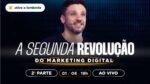 A SEGUNDA REVOLUÇÃO DO MARKETING DIGITAL | 2ª PARTE