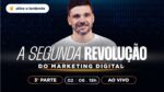 A SEGUNDA REVOLUÇÃO DO MARKETING DIGITAL | 3ª PARTE