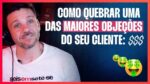 COMO QUEBRAR UMA DAS MAIORES OBJEÇÕES DO SEU CLIENTE | ERICO ROCHA