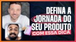 DEFINA A JORNADA DO SEU PRODUTO COM ESSA DICA | ERICO ROCHA