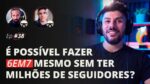 É POSSÍVEL FAZER 6EM7 MESMO SEM TER MILHÕES DE SEGUIDORES? | MESA FAIXA-PRETA EPISÓDIO #38