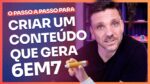 O PASSO A PASSO PARA CRIAR UM CONTEÚDO QUE GERA 6EM7 | ERICO ROCHA