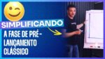 SIMPLIFICANDO A FASE DE PRÉ-LANÇAMENTO CLÁSSICO | ERICO ROCHA