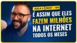 Aula 03 – É ASSIM QUE ELES FAZEM MILHÕES NA INTERNET TODOS OS MESES