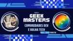 Como aprender PROGRAMAÇÃO com a COMUNIDADE TECH – GeekMasters