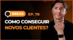 COMO CAPTAR NOVOS CLIENTES, USAR LINKTREE, ÍNDICE DE QUAL. ALTO COM POUCOS CLIQUES – BREAK 78