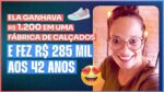 ELA GANHAVA R$1.200 EM UMA FÁBRICA DE CALÇADOS E FEZ R$285 MIL AOS 42 ANOS | ERICO ROCHA