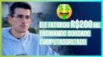 ELE FATUROU R$200 MIL ENSINANDO BORDADO COMPUTADORIZADO | ERICO ROCHA