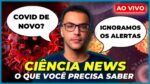 NÃO SUBESTIME A COVID E OS ALERTAS | Ciência News #13