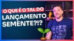 O QUE É O TAL DO LANÇAMENTO SEMENTE?!? | ERICO ROCHA