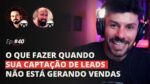 O QUE FAZER QUANDO SUA CAPTAÇÃO DE LEADS NÃO ESTÁ GERANDO VENDAS | MESA FAIXA-PRETA EPISÓDIO #40