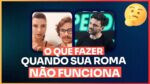 O QUE FAZER QUANDO SUA ROMA NÃO FUNCIONA | ERICO ROCHA