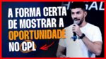 A FORMA CERTA DE MOSTRAR A OPORTUNIDADE NO CPL | ERICO ROCHA