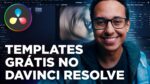 COMO EDITAR TEMPLATES + DaVinci Resolve + TEMPLATES GRÁTIS