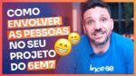 COMO ENVOLVER AS PESSOAS NO SEU PROJETO DO 6EM7 | ERICO ROCHA