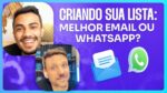 CRIANDO SUA LISTA: MELHOR EMAIL OU WHATSAPP? | ERICO ROCHA