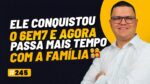ELE CONQUISTOU O 6EM7 E HOJE PASSA MAIS TEMPO COM A FAMÍLIA | PODCAST FAIXA-MARROM #245