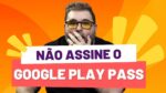 NÃO ASSINE a Google Play Pass ANTES de VER este VÍDEO!