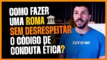 COMO FAZER UMA ROMA SEM DESRESPEITAR O CÓDIGO DE CONDUTA ÉTICA? | ERICO ROCHA