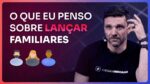O QUE EU PENSO SOBRE LANÇAR FAMILIARES | ERICO ROCHA