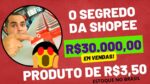 SEGREDO DA SHOPEE REVELADO: R$30.000,00 com produtos de R$3,50 para vender na Shopee e Mercado Livre