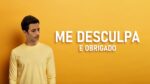 Me desculpa… E obrigado.